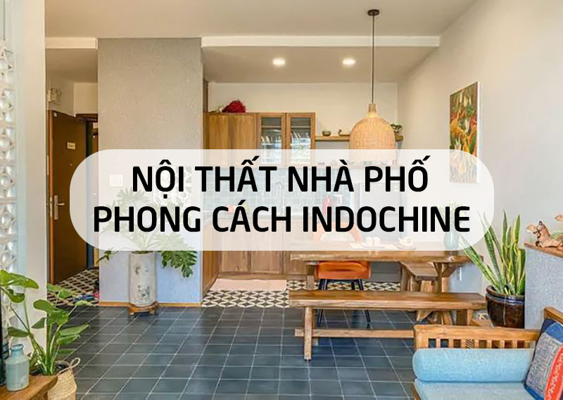 Phong cách Indochine nhà phố là gì?
